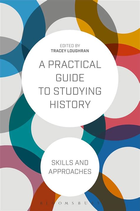 Amazon Com A Practical Guide To Studying History Skills And Approaches 9781472532268 Loughran Tracey Books