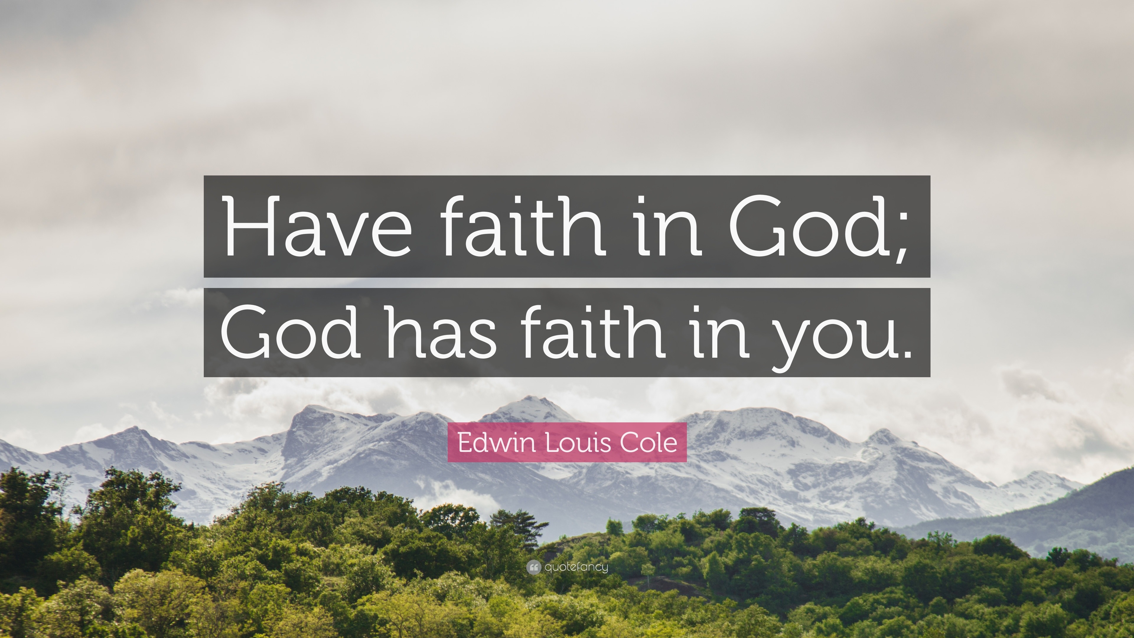 Edwin Louis Cole Quote Have Faith In God God Has Faith In You Edwin Louis Cole Quote Have Faith In God God Has Faith In You