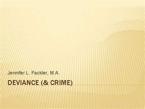 Jennifer L Fackler M A What S The Difference Between Crime And Deviance Deviance The Recognized Violation Of Cultural Norms Deviance One Ppt Download