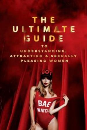 The Ultimate Guide To Understanding Attracting Sexually Pleasing Women Book Relationship Advice For Men
